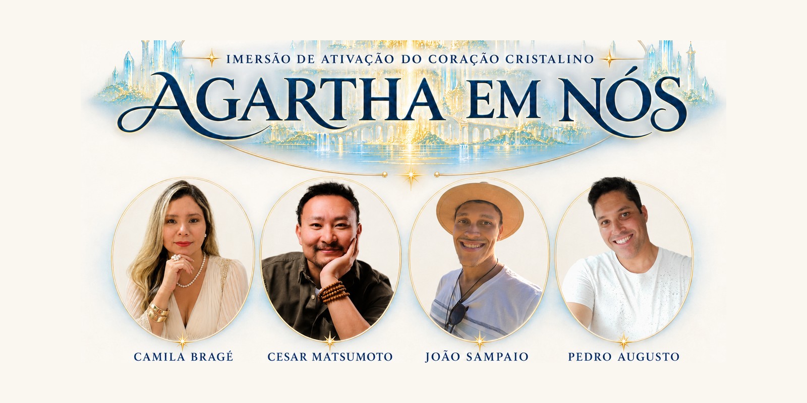 Agartha em Nós — Imersão de Ativação do Coração Cristalino, com Camila Bragé, Cesar Matsumoto, João Sampaio e Pedro Augusto